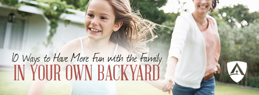 10 Ways to Have More Fun with the Family in Your Own Backyard