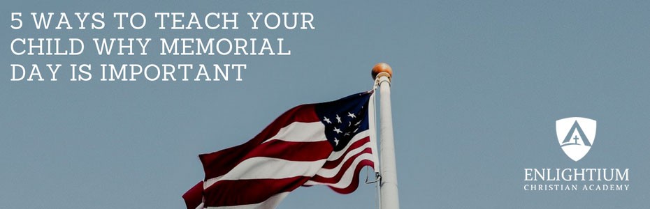 5 WAYS TO TEACH YOUR CHILD WHY MEMORIAL DAY IS IMPORTANT