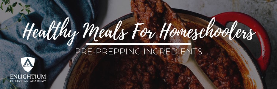 Healthy Meal Plans for Homeschoolers: Tips for Pre-Prepping Ingredients