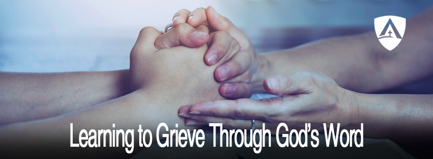 Learning to Grieve Through God’s Word