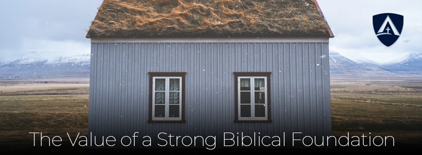 The Value of a Strong Biblical Foundation