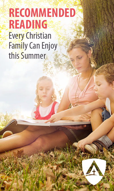 recommended reading every christian family can enjoy this summer side